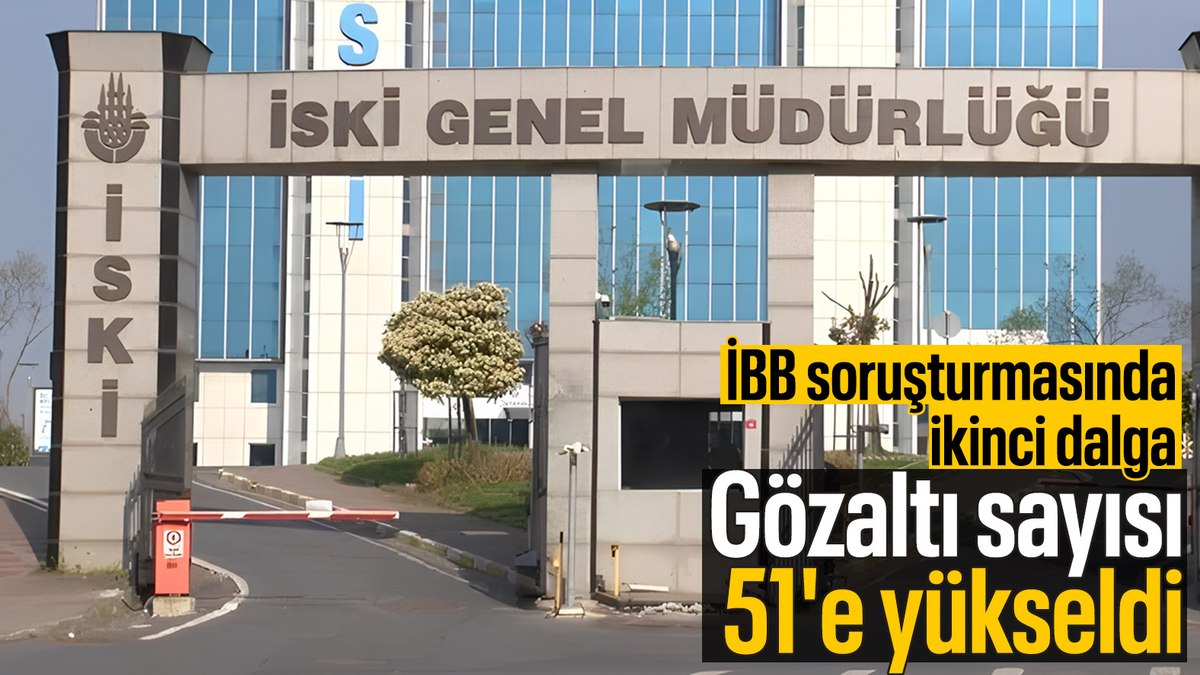 İBB soruşturmasında ikinci dalgada gözaltı sayısı 51’e yükseldi